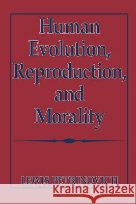 Human Evolution, Reproduction, and Morality Lewis Petrinovich 9781489913180 Springer