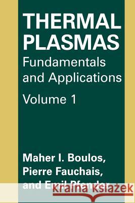 Thermal Plasmas: Fundamentals and Applications Boulos, M. I. 9781489913395 Springer