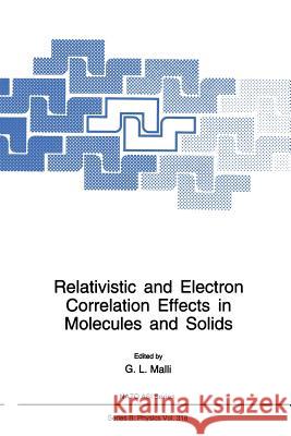 Relativistic and Electron Correlation Effects in Molecules and Solids G. L. Malli Gulzari Malli 9781489913425 Springer