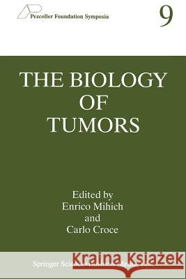 The Biology of Tumors Enrico Mihich                            Carlo Croce 9781489913548 Springer