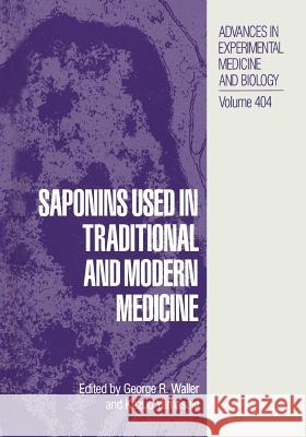 Saponins Used in Traditional and Modern Medicine George R. Waller                         Kazuo Yamasaki 9781489913692 Springer
