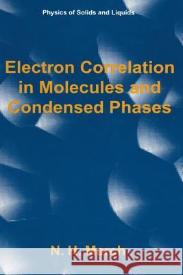 Electron Correlation in Molecules and Condensed Phases Norman H. March 9781489913722