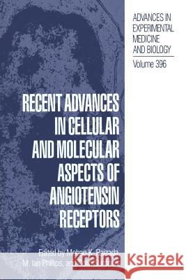 Recent Advances in Cellular and Molecular Aspects of Angiotensin Receptors Mohan K. Raizada                         M. Ian Phillips                          Colin Sumners 9781489913784 Springer
