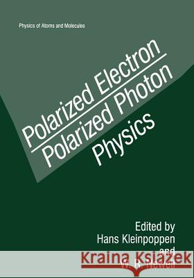 Polarized Electron/Polarized Photon Physics Hans Kleinpoppen                         W. R. Newell 9781489914200 Springer