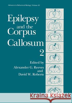 Epilepsy and the Corpus Callosum 2 Alexander G. Reeves David W. Roberts 9781489914293