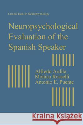 Neuropsychological Evaluation of the Spanish Speaker Alfredo Ardila Monica Rosselli Antonio E. Puente 9781489914552 Springer