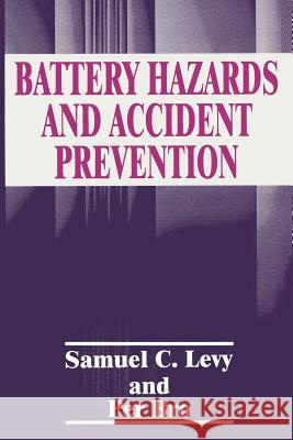 Battery Hazards and Accident Prevention P. Bro                                   S. C. Levy 9781489914613 Springer