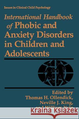 International Handbook of Phobic and Anxiety Disorders in Children and Adolescents Thomas H. Ollendick Neville J. King William Yule 9781489915009