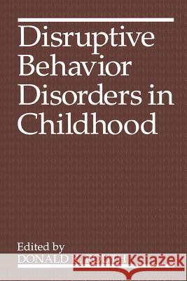 Disruptive Behavior Disorders in Childhood Donald K. Routh 9781489915030 Springer