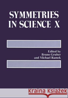 Symmetries in Science X Bruno Gruber                             Michael Ramek 9781489915399 Springer