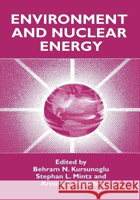 Environment and Nuclear Energy Behram N. Kursunogammalu                 Stephan L. Mintz                         Arnold Perlmutter 9781489915481