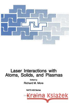 Laser Interactions with Atoms, Solids and Plasmas Richard M. More 9781489915788 Springer