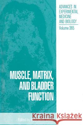 Muscle, Matrix, and Bladder Function Stephen A. Zderic 9781489915870 Springer