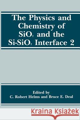 The Physics and Chemistry of Sio2 and the Si-Sio2 Interface 2 Deal, B. E. 9781489915900 Springer
