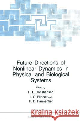 Future Directions of Nonlinear Dynamics in Physical and Biological Systems P. L. Christiansen J. C. Eilbeck R. D. Parmentier 9781489916112 Springer