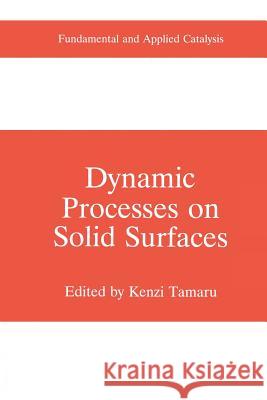 Dynamic Processes on Solid Surfaces Kenzi Tamaru 9781489916389