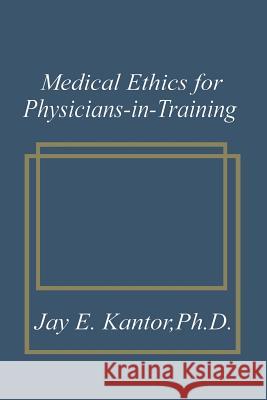 Medical Ethics for Physicians-In-Training Kantor, J. E. 9781489916747 Springer