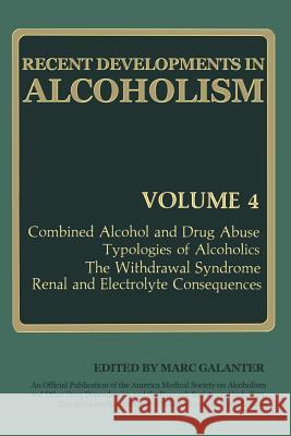 Recent Developments in Alcoholism: Combined Alcohol and Drug Abuse Typologies of Alcoholics the Withdrawal Syndrome Renal and Electrolyte Consequences Galanter, Marc 9781489916976