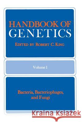 Handbook of Genetics: Volume 1 Bacteria, Bacteriophages, and Fungi King, Robert C. 9781489917126 Springer