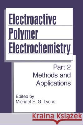 Electroactive Polymer Electrochemistry: Part 2: Methods and Applications Lyons, Michael E. G. 9781489917171