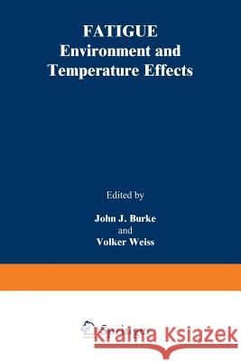 Fatigue: Environment and Temperature Effects Burke, John J. 9781489917386 Springer