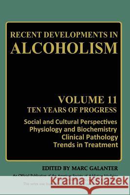 Recent Developments in Alcoholism: Ten Years of Progress, Social and Cultural Perspectives Physiology and Biochemistry Clinical Pathology Trends in Tr Galanter, Marc 9781489917447