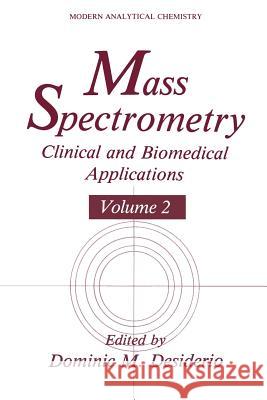 Mass Spectrometry: Clinical and Biomedical Applications Desiderio, Dominic M. 9781489917508 Springer
