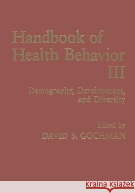 Handbook of Health Behavior Research III: Demography, Development, and Diversity Gochman, David S. 9781489917591 Springer