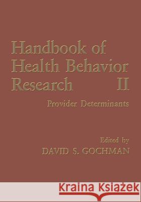 Handbook of Health Behavior Research II: Provider Determinants Gochman, David S. 9781489917621 Springer