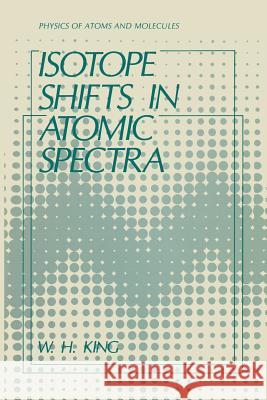 Isotope Shifts in Atomic Spectra W. H. King 9781489917881 Springer