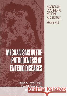 Mechanisms in the Pathogenesis of Enteric Diseases Prem S. Paul David H. Francis David A. Benfield 9781489918307 Springer