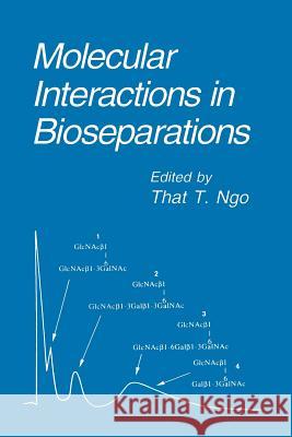 Molecular Interactions in Bioseparations That T. Ngo 9781489918741 Springer