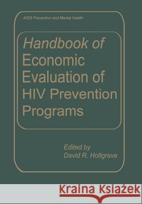 Handbook of Economic Evaluation of HIV Prevention Programs David R. Holtgrave 9781489918802