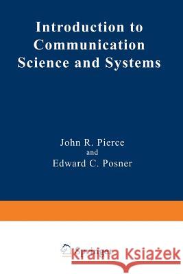 Introduction to Communication Science and Systems John R. Pierce Edward C. Posner 9781489918895