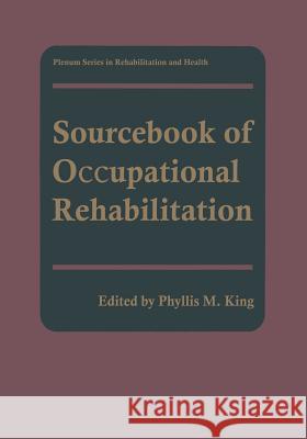 Sourcebook of Occupational Rehabilitation Phyllis M. King 9781489919090 Springer