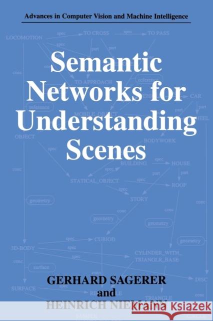 Semantic Networks for Understanding Scenes Gerhard Sagerer                          Heinrich Niemann 9781489919151 Springer