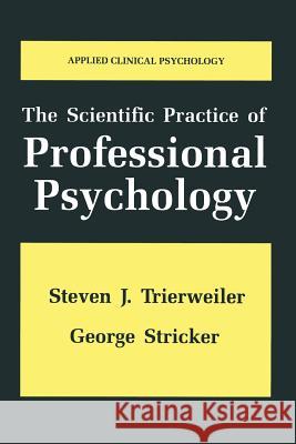 The Scientific Practice of Professional Psychology Steven J. Trierweiler                    George Stricker 9781489919465 Springer