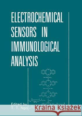 Electrochemical Sensors in Immunological Analysis That T. Ngo 9781489919762 Springer