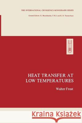 Heat Transfer at Low Temperatures Walter Frost 9781489920003 Springer