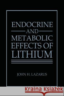 Endocrine and Metabolic Effects of Lithium J. H. Lazarus 9781489920188 Springer