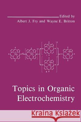 Topics in Organic Electrochemistry W. E. Britton A. J. Fry 9781489920362 Springer