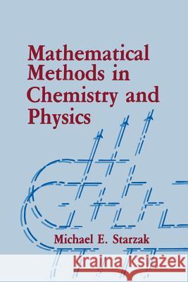 Mathematical Methods in Chemistry and Physics M. E. Starzak 9781489920843 Springer