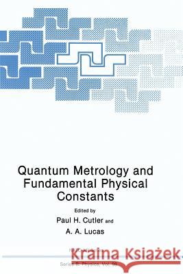 Quantum Metrology and Fundamental Physical Constants A. A. Lucas Paul H. Cutler A. North 9781489921475