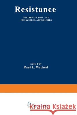 Resistance: Psychodynamic and Behavioral Approaches Wachtel, Paul L. 9781489921659 Springer