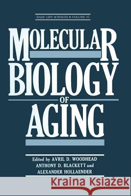 Molecular Biology of Aging Avril D. Woodhead Anthony D. Blackett Alexander Hollaender 9781489922205 Springer