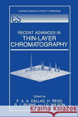 Recent Advances in Thin-Layer Chromatography F. A. A. Dallas H. Read R. J. Ruane 9781489922236