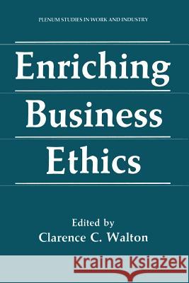 Enriching Business Ethics Clarence C. Walton 9781489922267