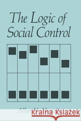 The Logic of Social Control A. V. Horwitz 9781489922328 Springer