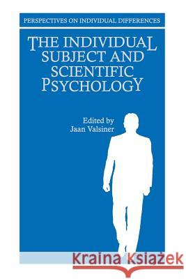 The Individual Subject and Scientific Psychology Jaan Valsiner 9781489922410
