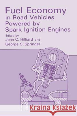 Fuel Economy: In Road Vehicles Powered by Spark Ignition Engines Hilliard, John C. 9781489922793 Springer